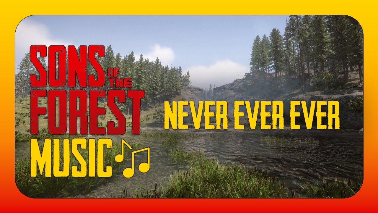 Never Ever Ever - Sons Of The Forest
