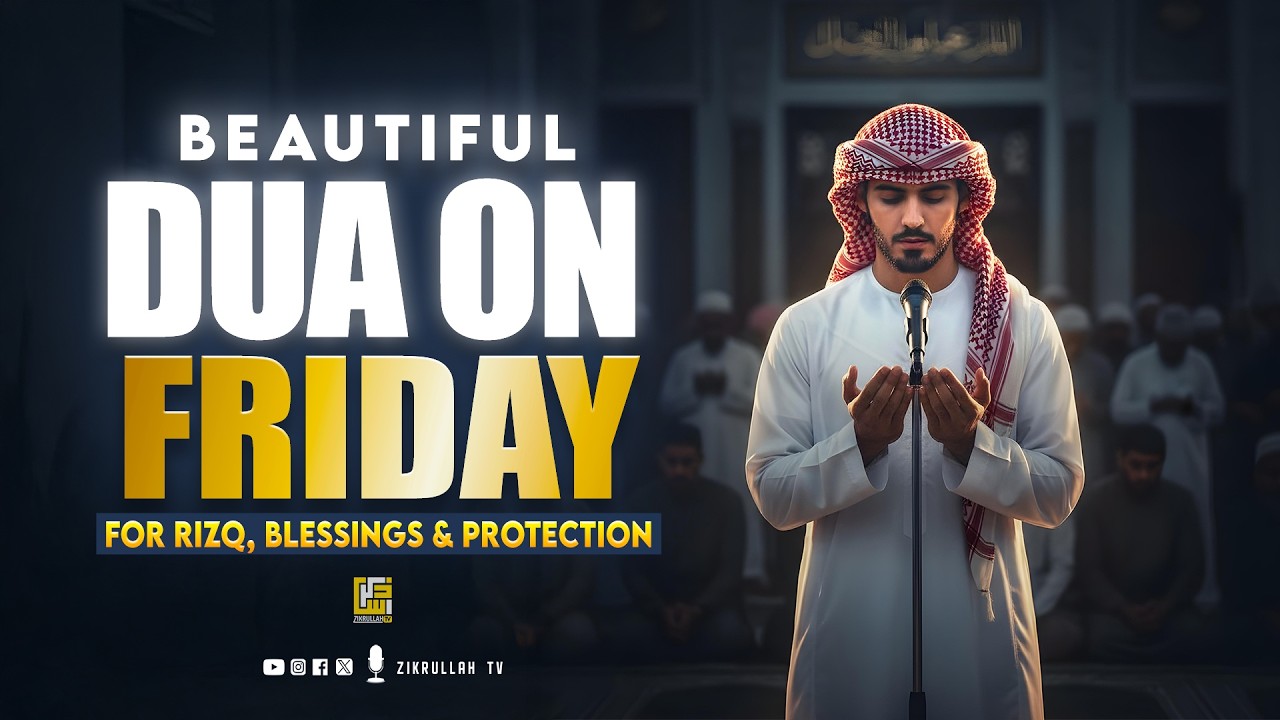Beautiful Dua on Friday | Must LISTEN for Rizq, Blessings & Protection | Zikrullah TV
