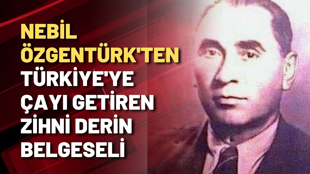 Nebil Özgentürk'ten 'Çayın Babası' Zihni Derin belgeseli
