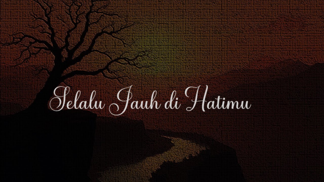 Selalu Jauh di Hatimu – Lagu Sedih Tentang Cinta Tak Sejalan