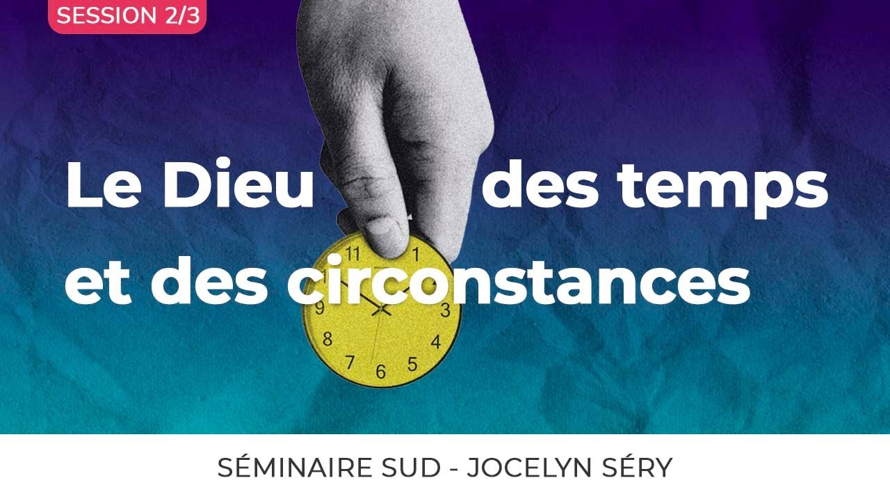 Réunion/Séminaire en ligne | Le Dieu des temps et des circonstances (2/3) | Jocelyn Séry