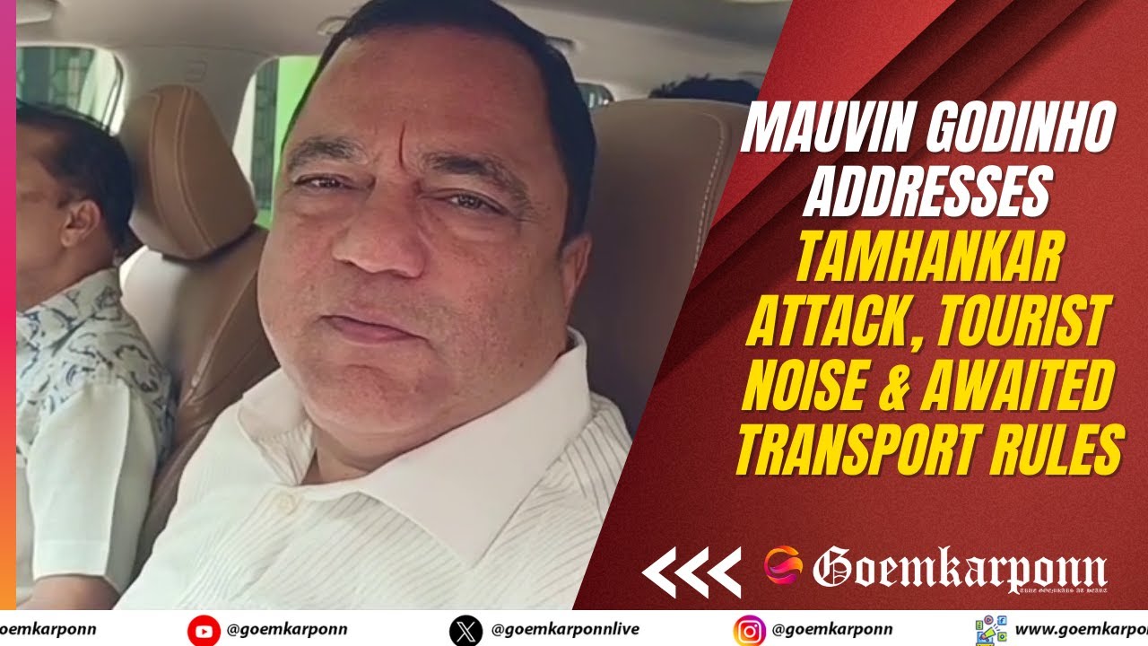 Mauvin Godinho Addresses Tamhankar Attack, Tourist Noise & Awaited Transport Rules