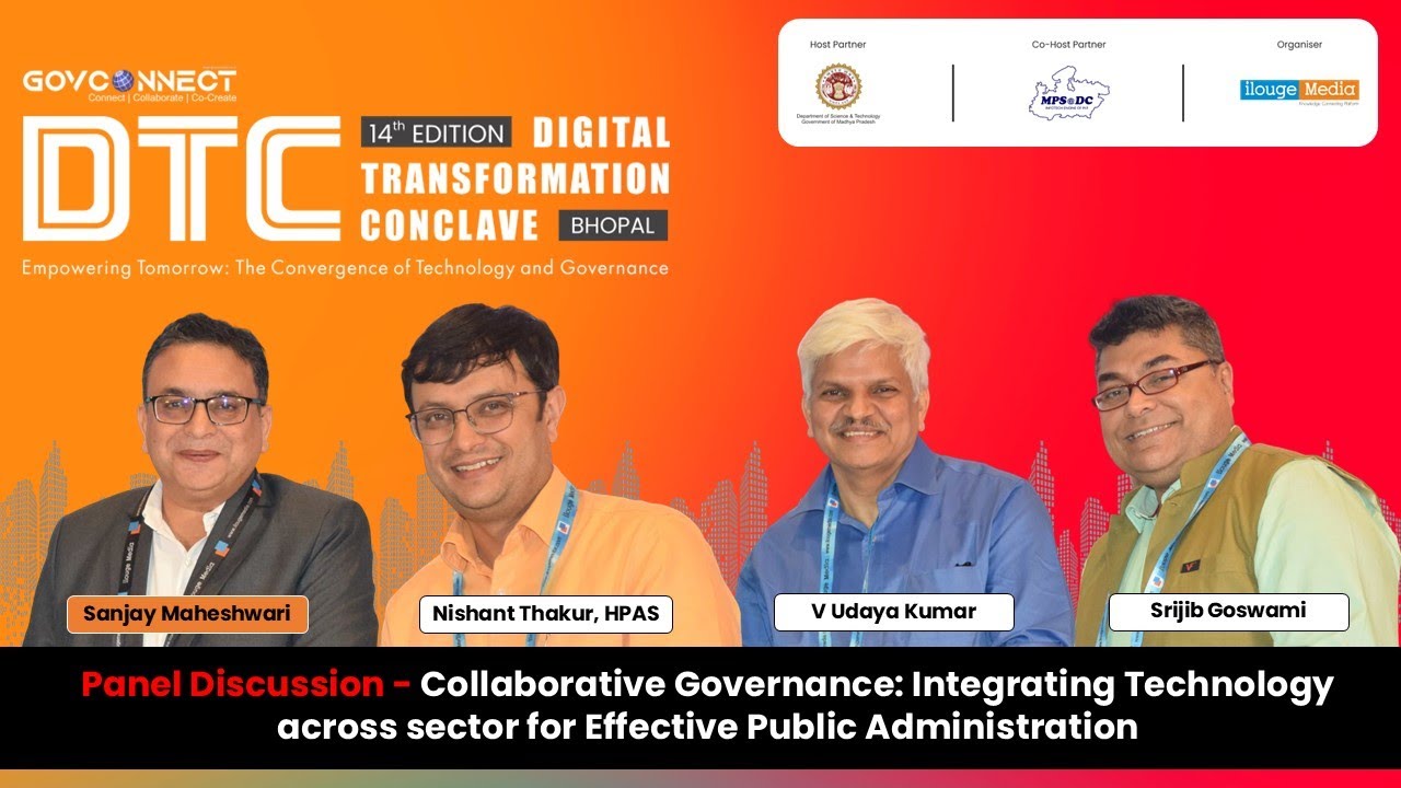 #DTCbhopal | Collaborative Governance: Integrating Technology across sector for Effective Public...