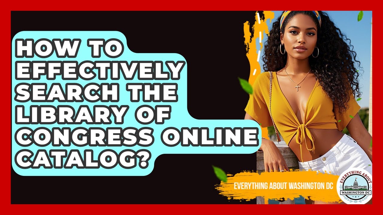 How To Effectively Search The Library Of Congress Online Catalog? | Everything About Washington DC