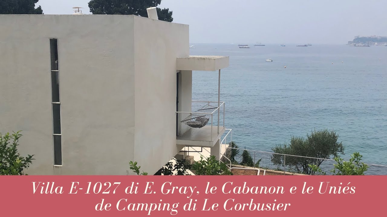 Visitiamo la villa E-1027 di Eileen Gray, le Cabanon e le Unités de Camping di Le Corbusier