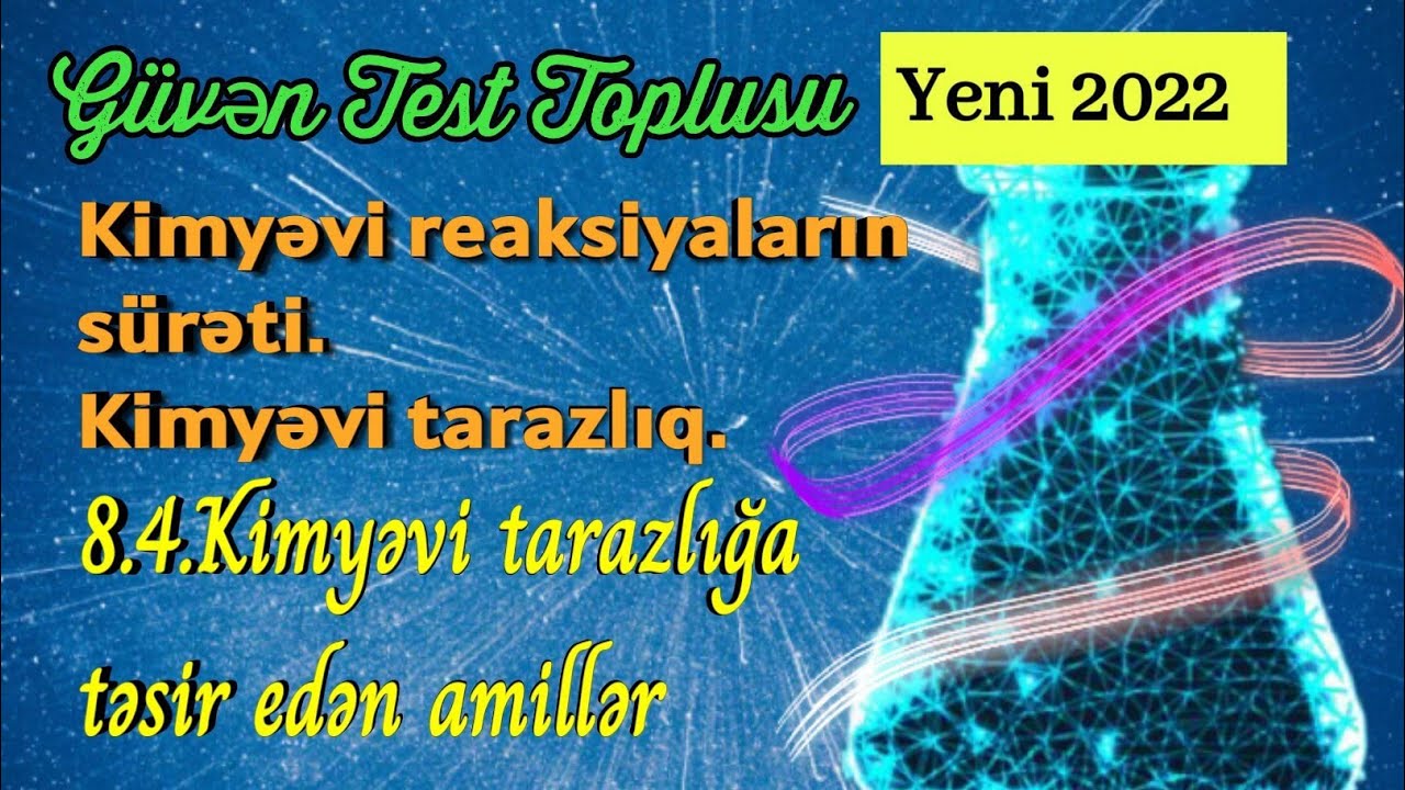 Güvən test toplusu kimya 2022 Kimyəvi reaksiyaların sürəti 8.4.Kimyəvi tarazlığa təsir edən amillər