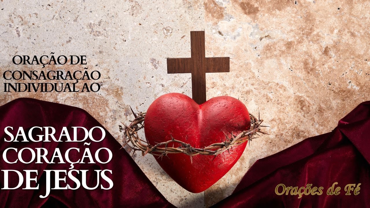 Ora&ccedil;&atilde;o de consagra&ccedil;&atilde;o individual ao Sagrado Cora&ccedil;&atilde;o de Jesus
