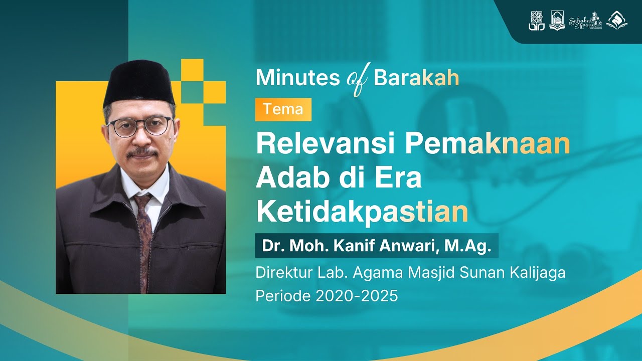 Dr. Moh. Kanif Anwari, M.Ag. - Relevansi Pemaknaan Adab di Era Ketidakpastian 