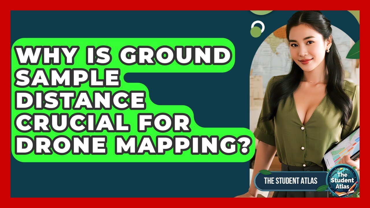 Why Is Ground Sample Distance Crucial For Drone Mapping? - The Student Atlas