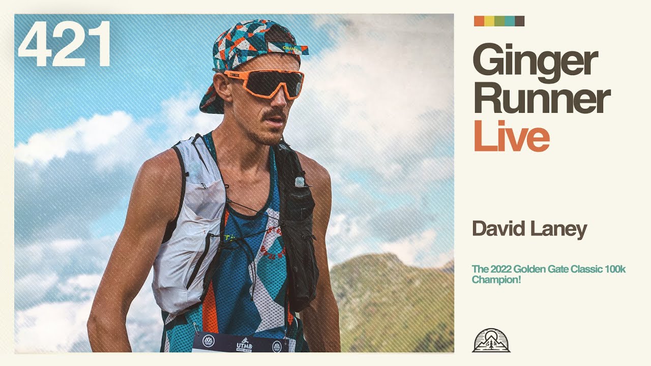 The 2022 Golden Gate Classic 100k Champion - DAVID LANEY  //  GRLive 421