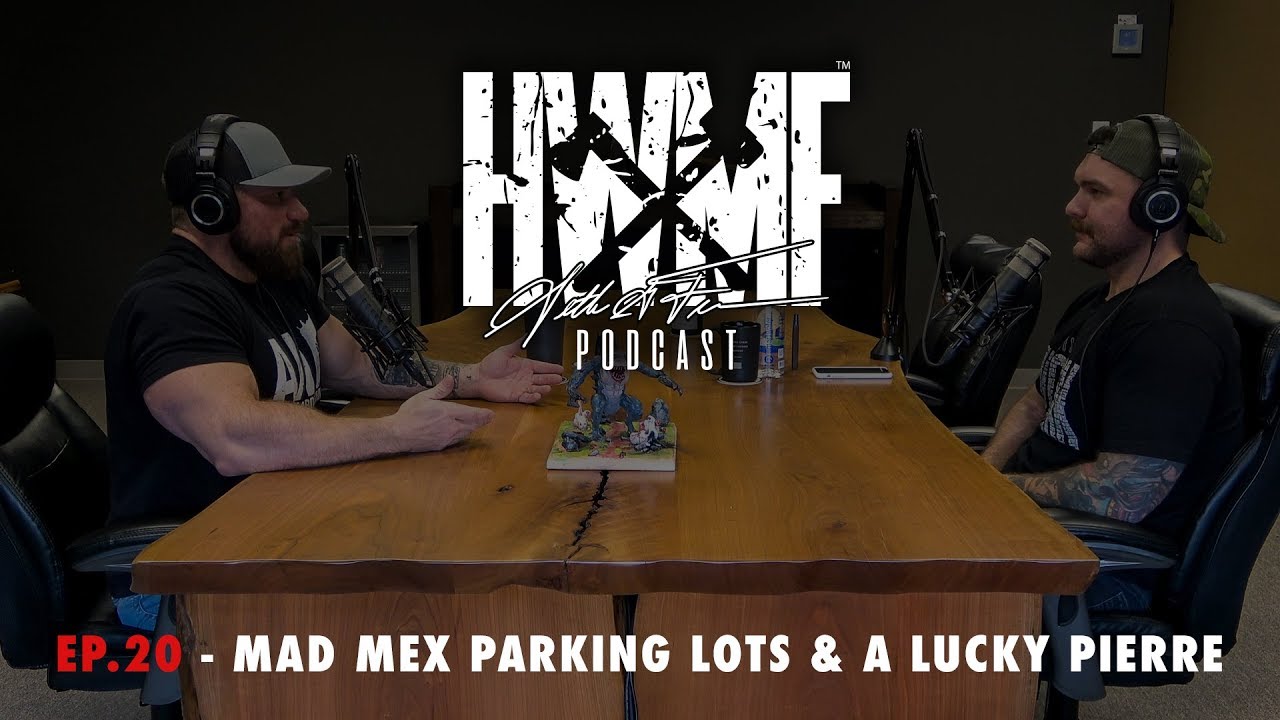#20 - MAD MEX PARKING LOTS & A LUCKY PIERRE | HWMF Podcast