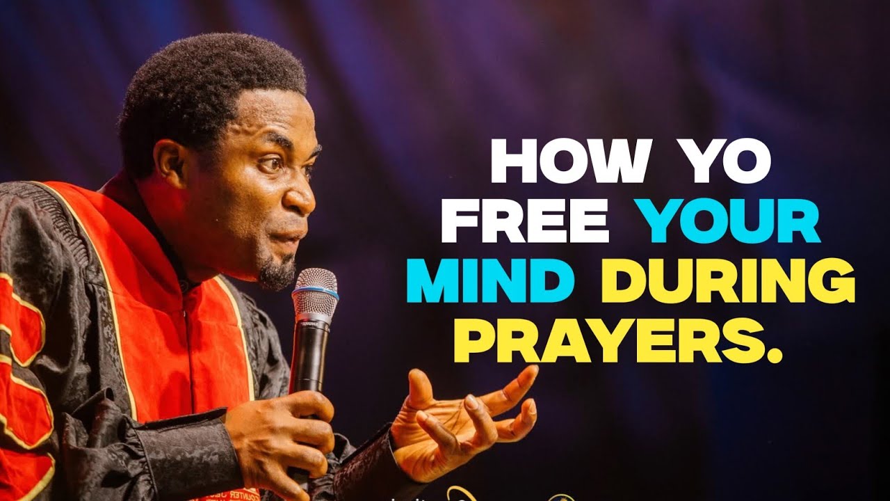HOW TO FREE YOUR MIND DURING PRAYERS - Apostle Michael Orokpo 