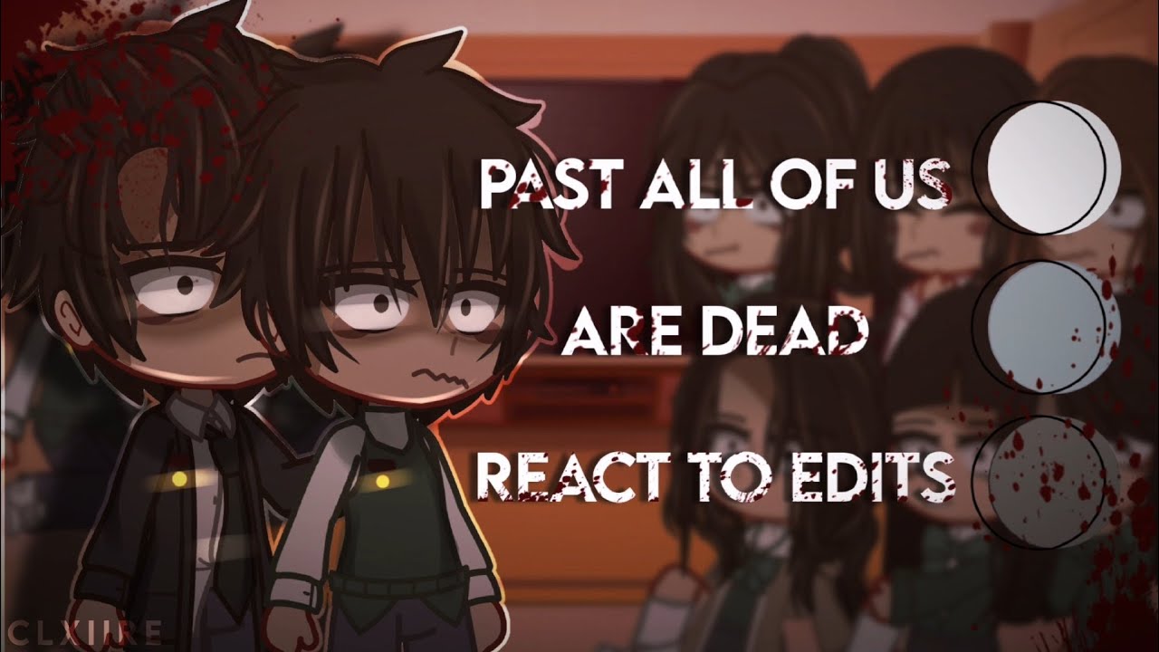 Past All Of Us Are Dead React To Edits || Gacha Club / GCRV || Part 1/2 || Short & Maybe Mistakes