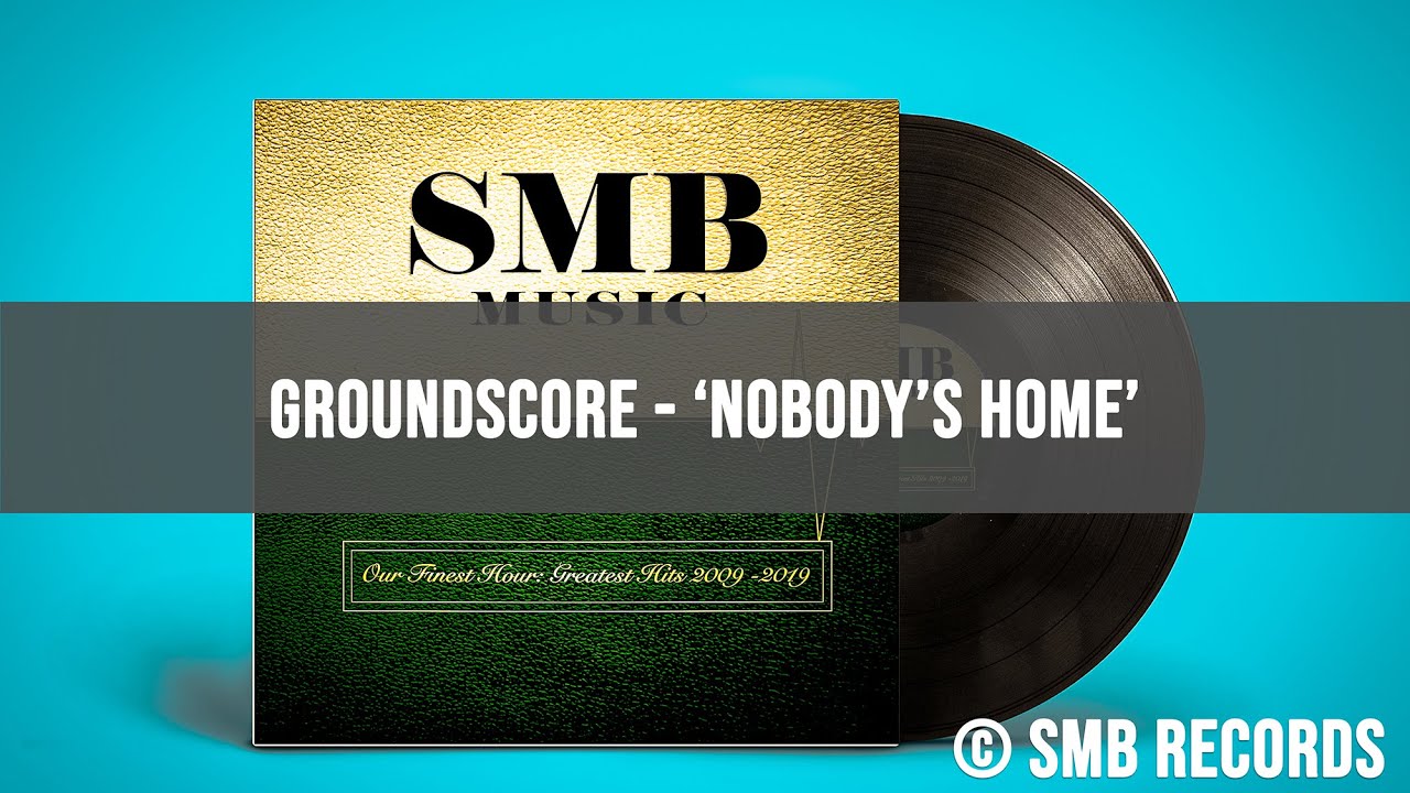 Groundscore - 'Nobody's Home' - SMB Records - Our Finest Hour: Greatest Hits 2009 - 2019