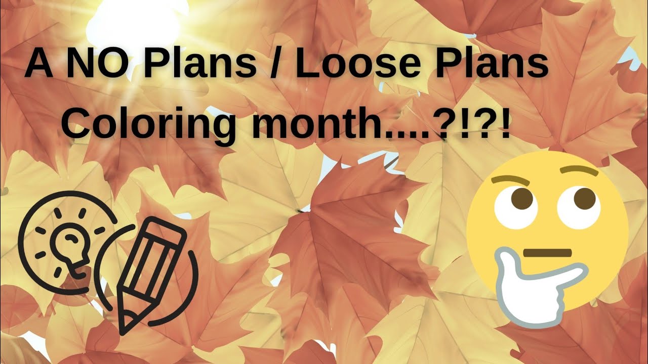 A NO Plans / Loose Plans Coloring Month?!?! #coloringplans