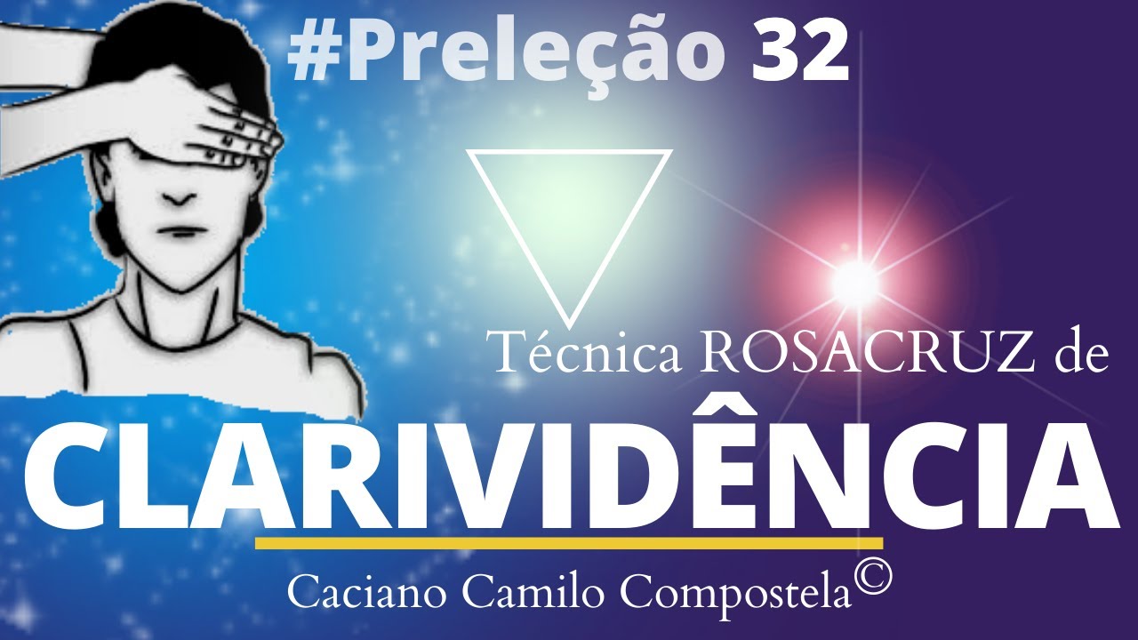 #32 CLARIVIDÊNCIA: Técnica Rosacruz. - Por Caciano Camilo Compostela.