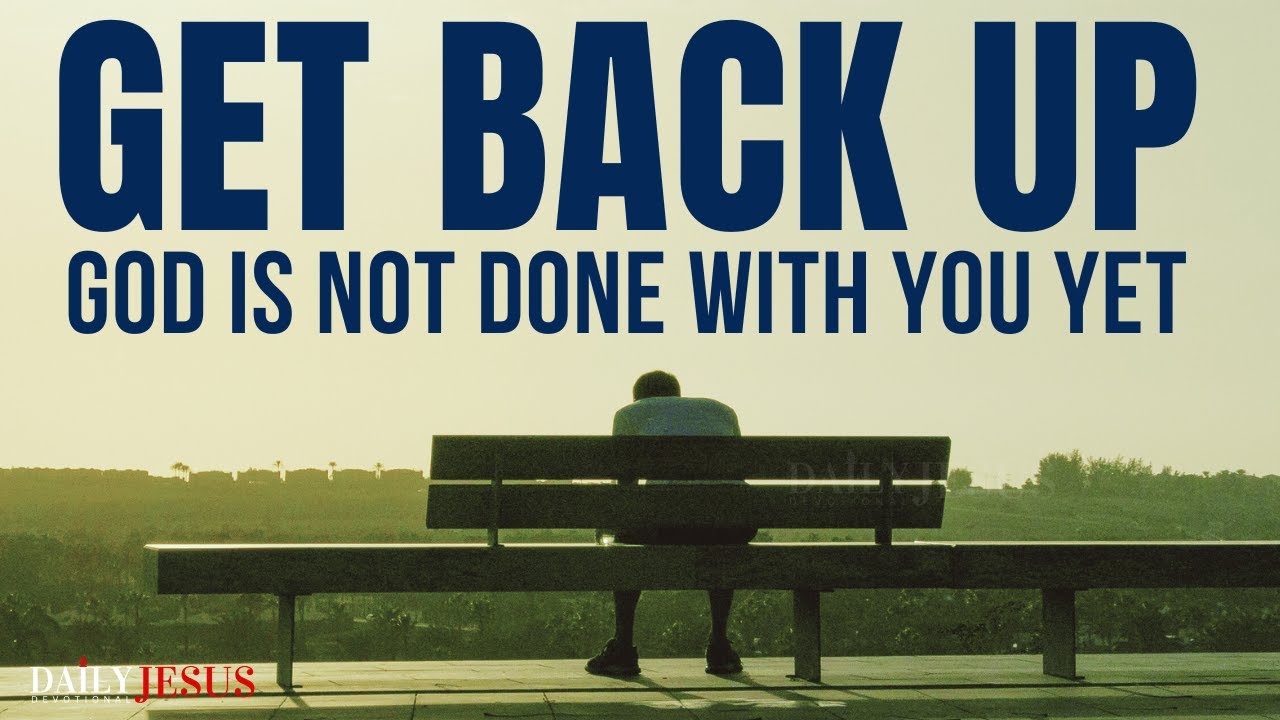 GET BACK UP! God Is Not Done With You Yet (Christian Motivation)