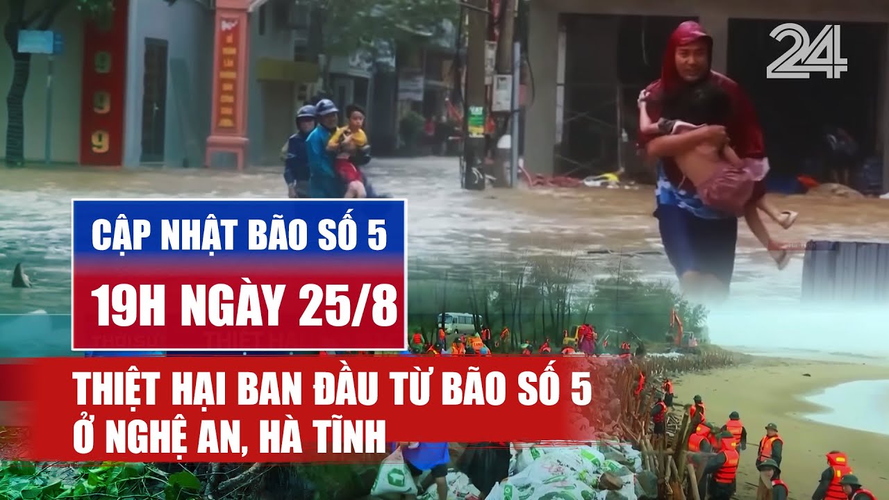 CẬP NHẬT BÃO SỐ 5 lúc 19h ngày 25/8: Thiệt hại ban đầu từ bão số 5 ở Nghệ An, Hà Tĩnh | VTV24
