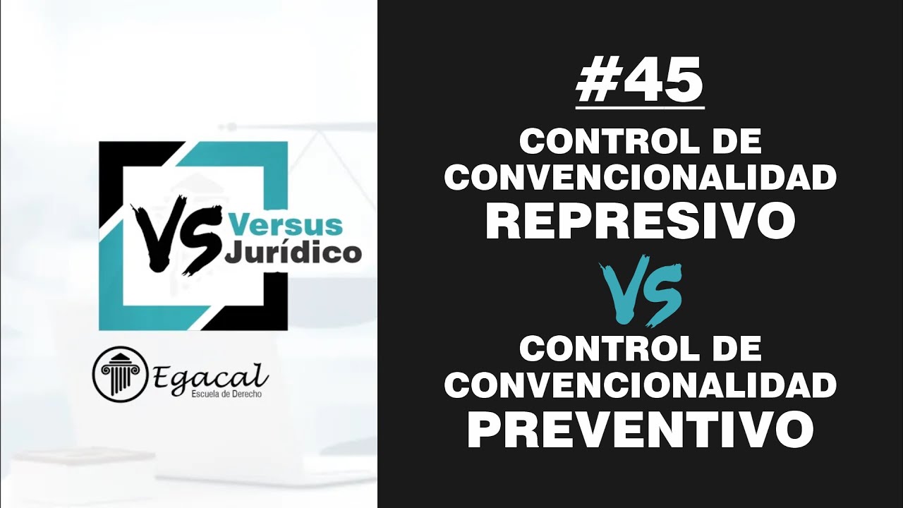Control de Convencionalidad REPRESIVO vs PREVENTIVO | Versus Jurídico 45