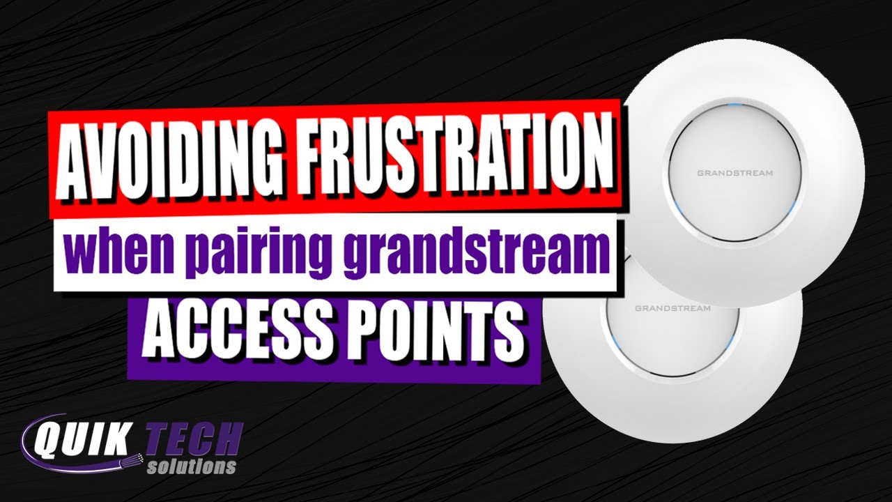 Avoid Frustration When Pairing Grandstream Access Points