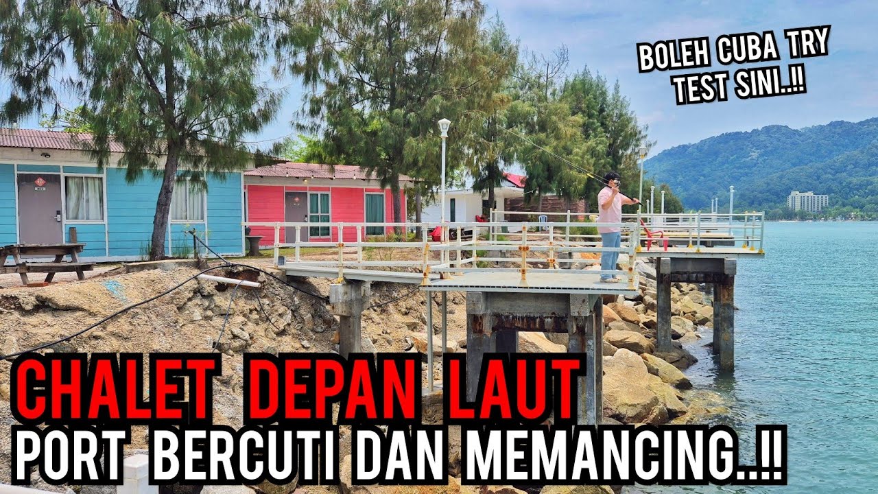 CHALET TEPI LAUT | PORT MEMANCING DAN BERCUTI BERSAMA KELUARGA