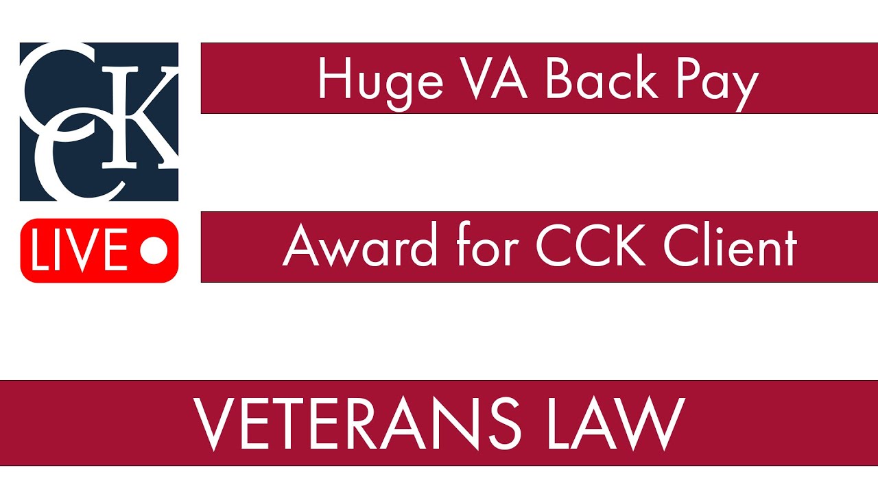 Large VA Back Pay Award for CCK Client: VA Benefits Case Summary
