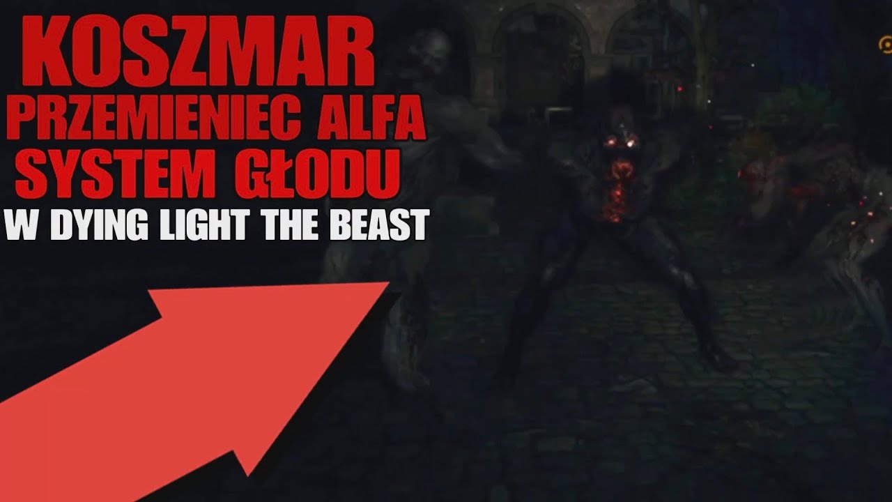 KOSZMAR, PRZEMIEŃCE ALFA i SYSTEM GŁODU W DYING LIGHT THE BEAST | OMÓWIENIE AKTUALIZACJI(1.5)