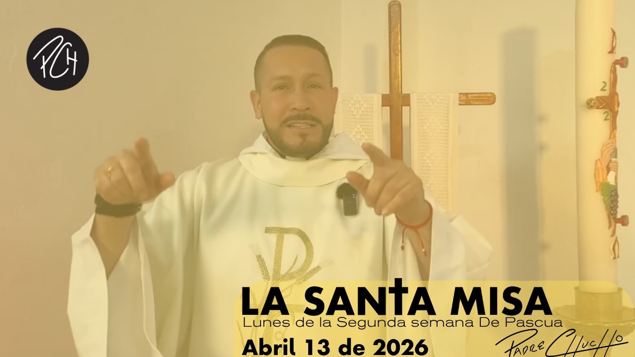 Padre Chucho - La Santa Misa (Lunes 13 Abril)