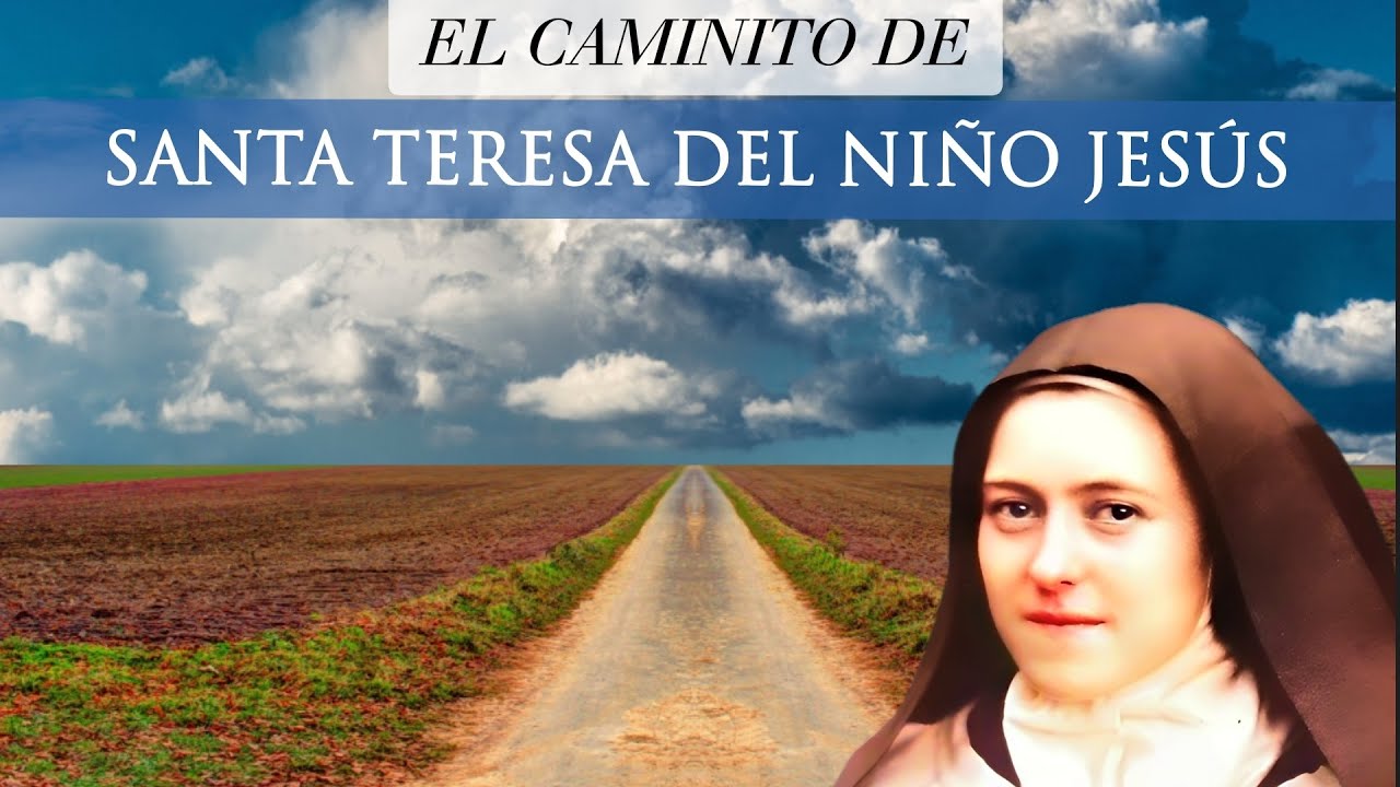 🔸El caminito de Santa Teresa del Niño Jesús  (Santa Teresita de Lisieux)