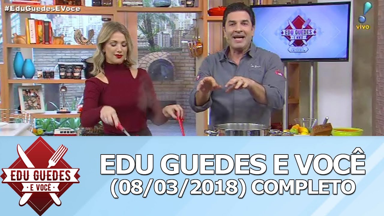 Edu Guedes e Você (08/03/18) | Completo