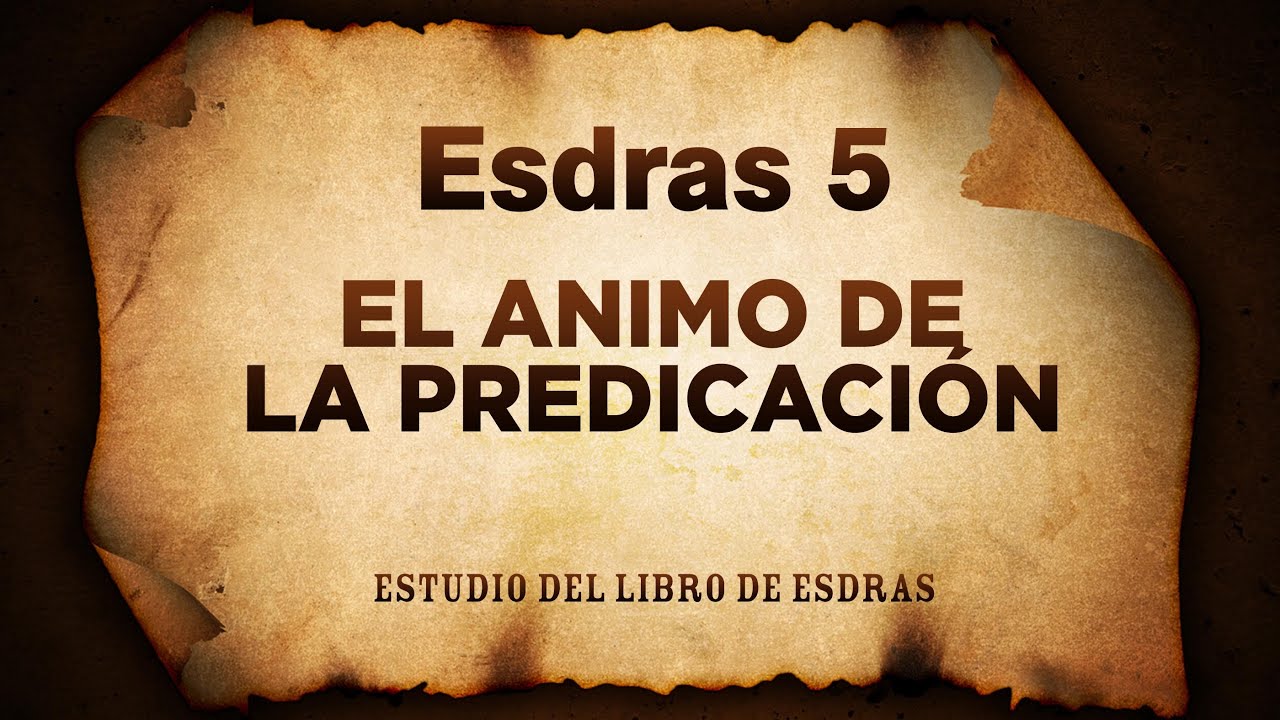 Esdras 5: El Animo de la Predicación (Predicación Bautista, Fundamental)