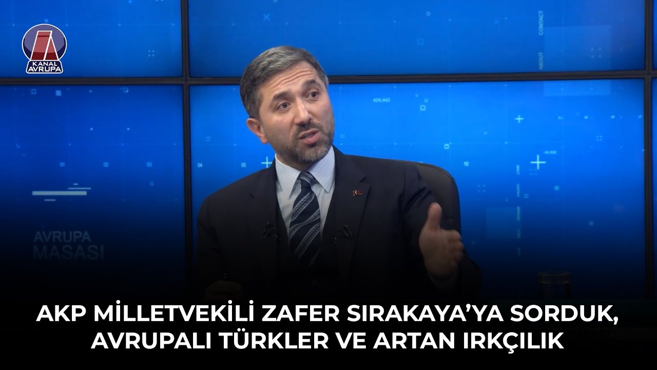 AKP MV. ZAFER SIRAKAYA'YA SORDUK, AVRUPALI T&Uuml;RKLER VE ARTAN IRK&Ccedil;ILIK - AVRUPA MASASI 30.12.2022