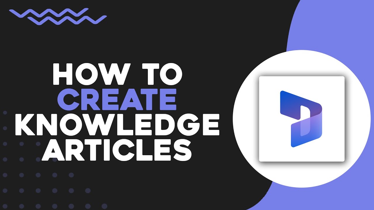 How To Create Knowledge Articles In Microsoft Dynamics 365 (Easiest Way)​​​​​​​