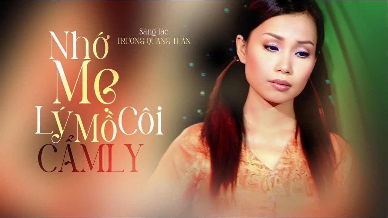 NHỚ MẸ LÝ MỒ CÔI - CẨM LY | Sáng tác: Trương Quang Tuấn (Phát hành 2005)