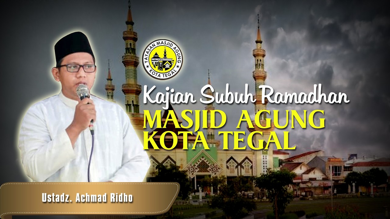 Kajian Subuh Ramadhan Masjid Agung Kota Tegal Senin, 9 Maret 2026 bersama Ust. Achmad Ridlo