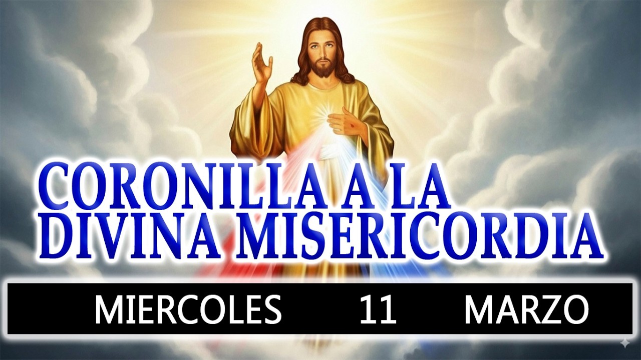 CORONILLA A LA DIVINA MISERICORDIA DE HOY MIERCOELS 11 DE MARZO 2026