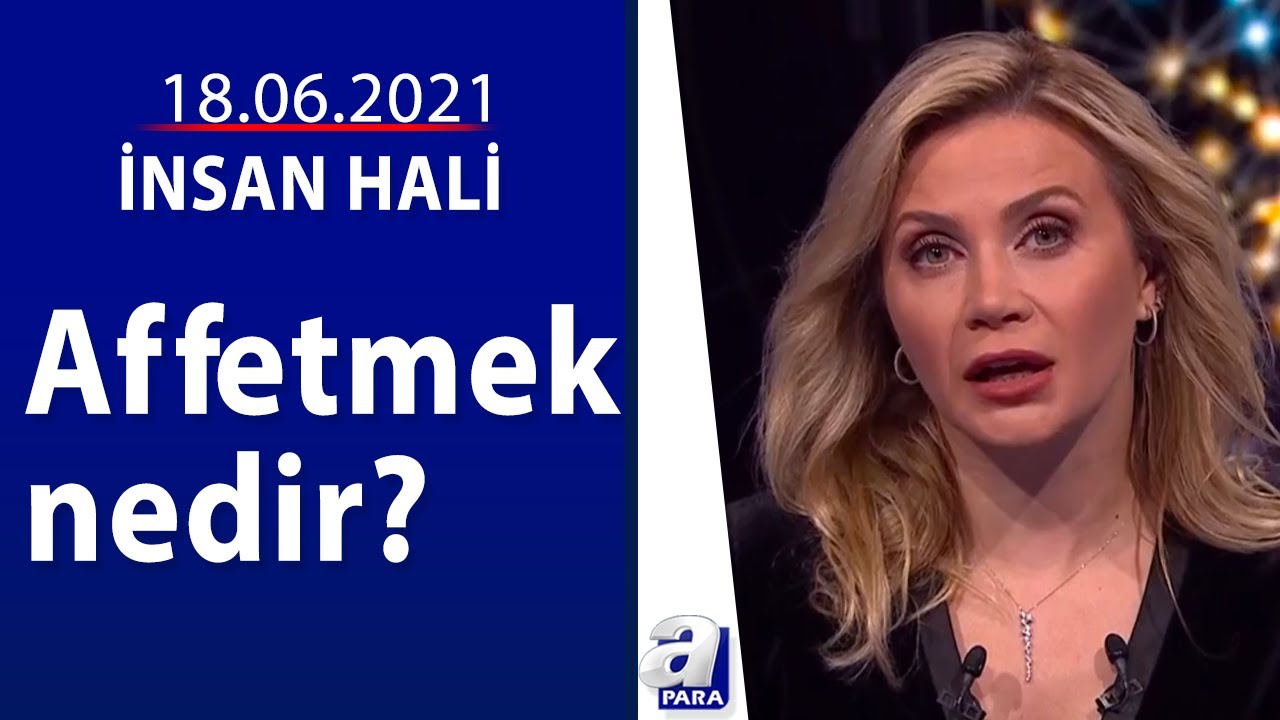 Affetmenin insan psikolojisine etkisi / İnsan Hali / 18.06.2021 | A Para