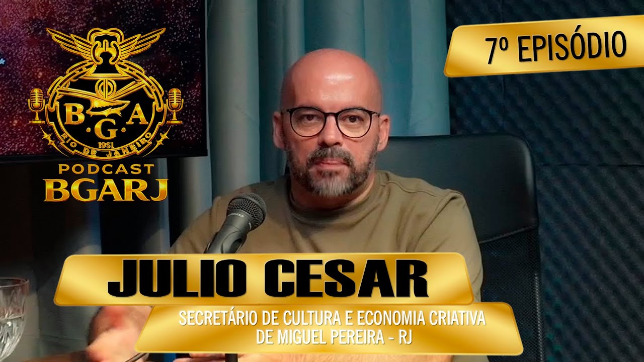 PODCAST DA BGARJ EPISÓDIO 007 - JULIO CESAR DE SOUZA (SECRETARIO MUNICIPAL DE MIGUEL PEREIRA   RJ)