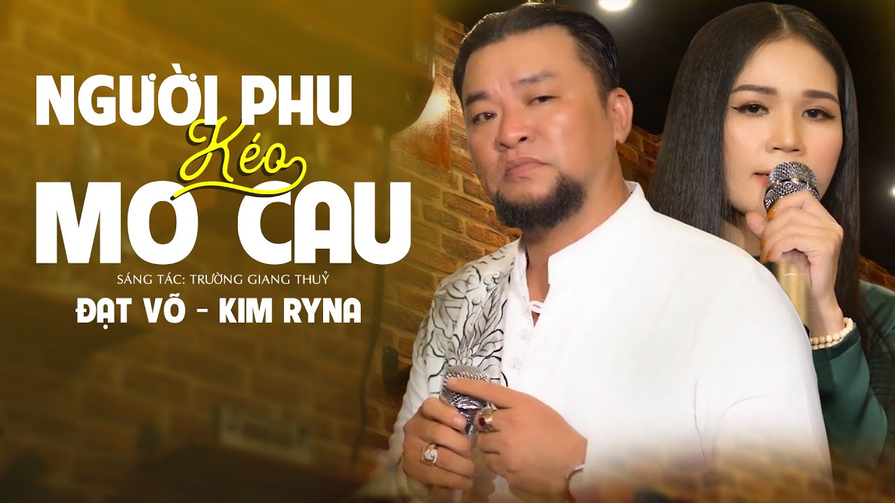 Người Phu Kéo Mo Cau - Đạt Võ ft. Kim Ryna | Giọng Ca Độc Lạ Để Đời