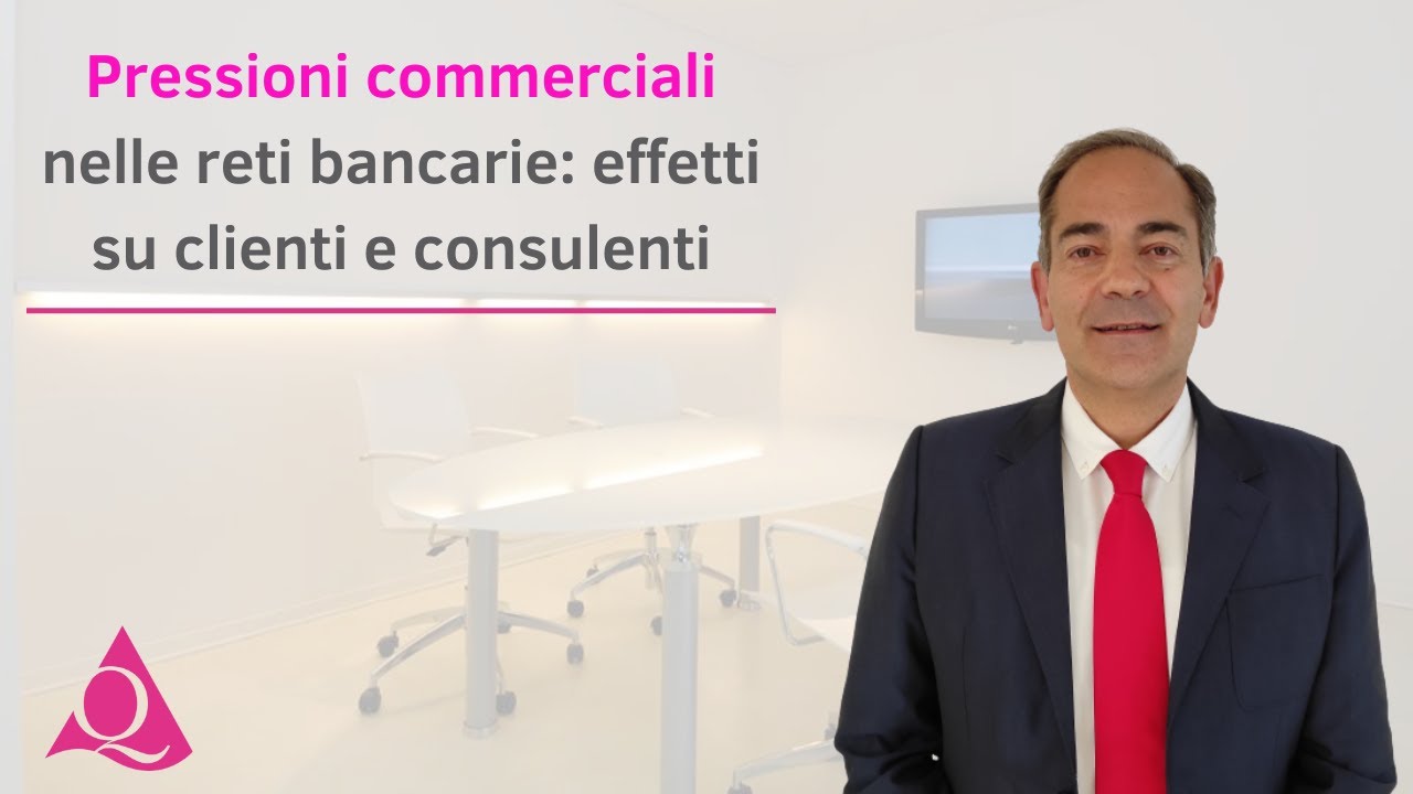 Pressioni commerciali nelle reti bancarie: effetti su clienti e consulenti