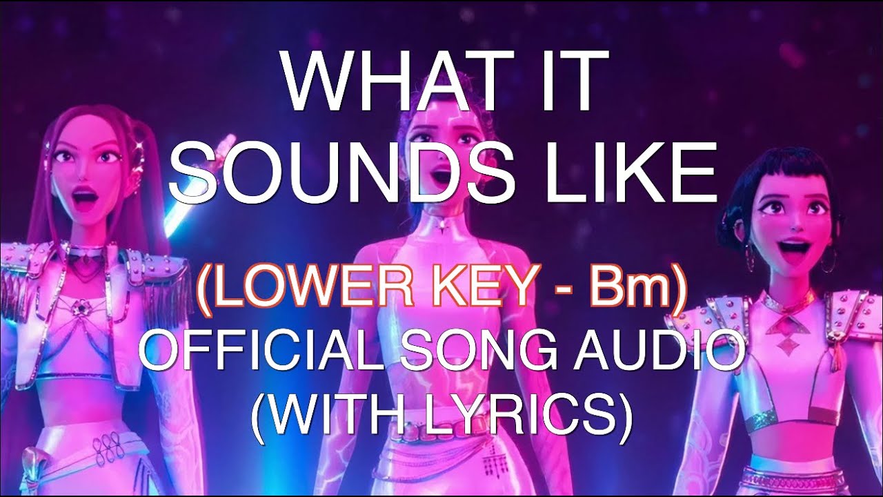 (LOWER KEY AUDIO - Bm) What It Sounds Like - HUNTR/X (KPop Demon Hunters) - LYRIC VIDEO