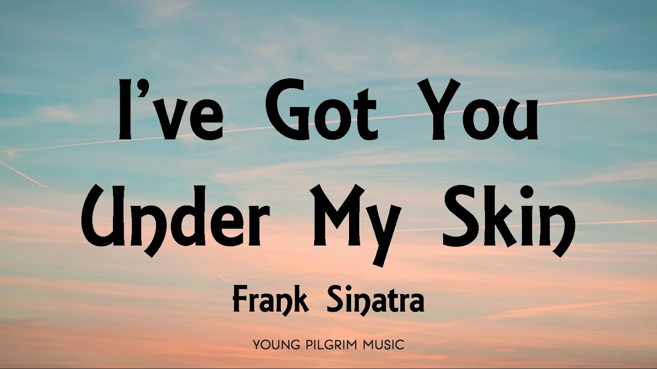 Frank Sinatra - I've Got You Under My Skin (Lyrics)