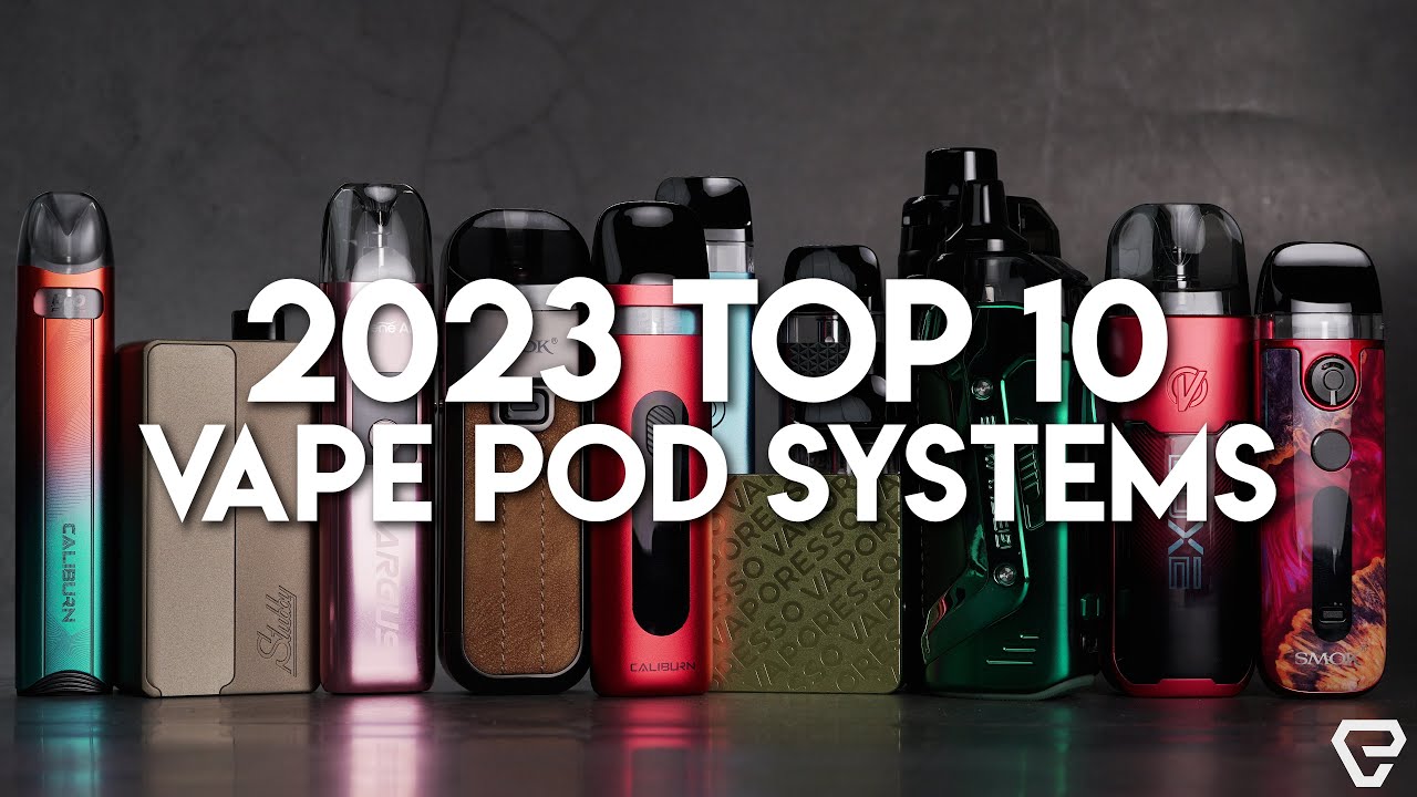2023 Top 10 Vape Pod Systems!