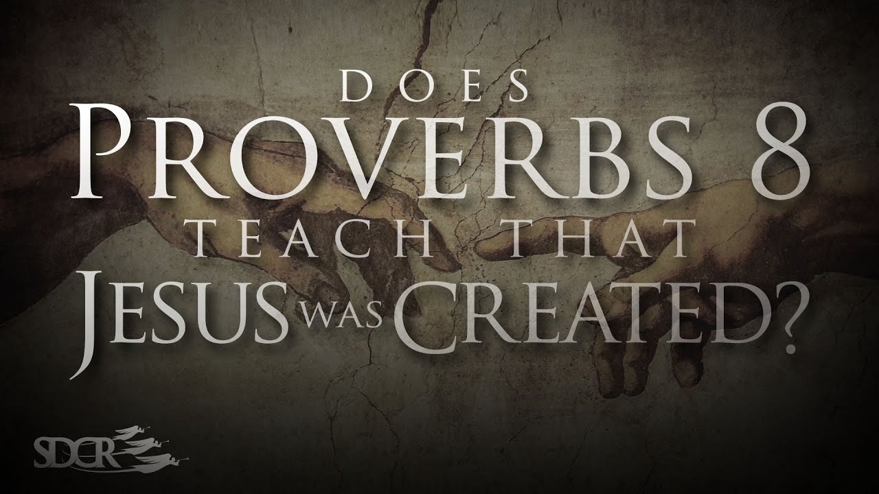 Does Proverbs 8 Teach That Jesus Was Created? - Nick Ionashku
