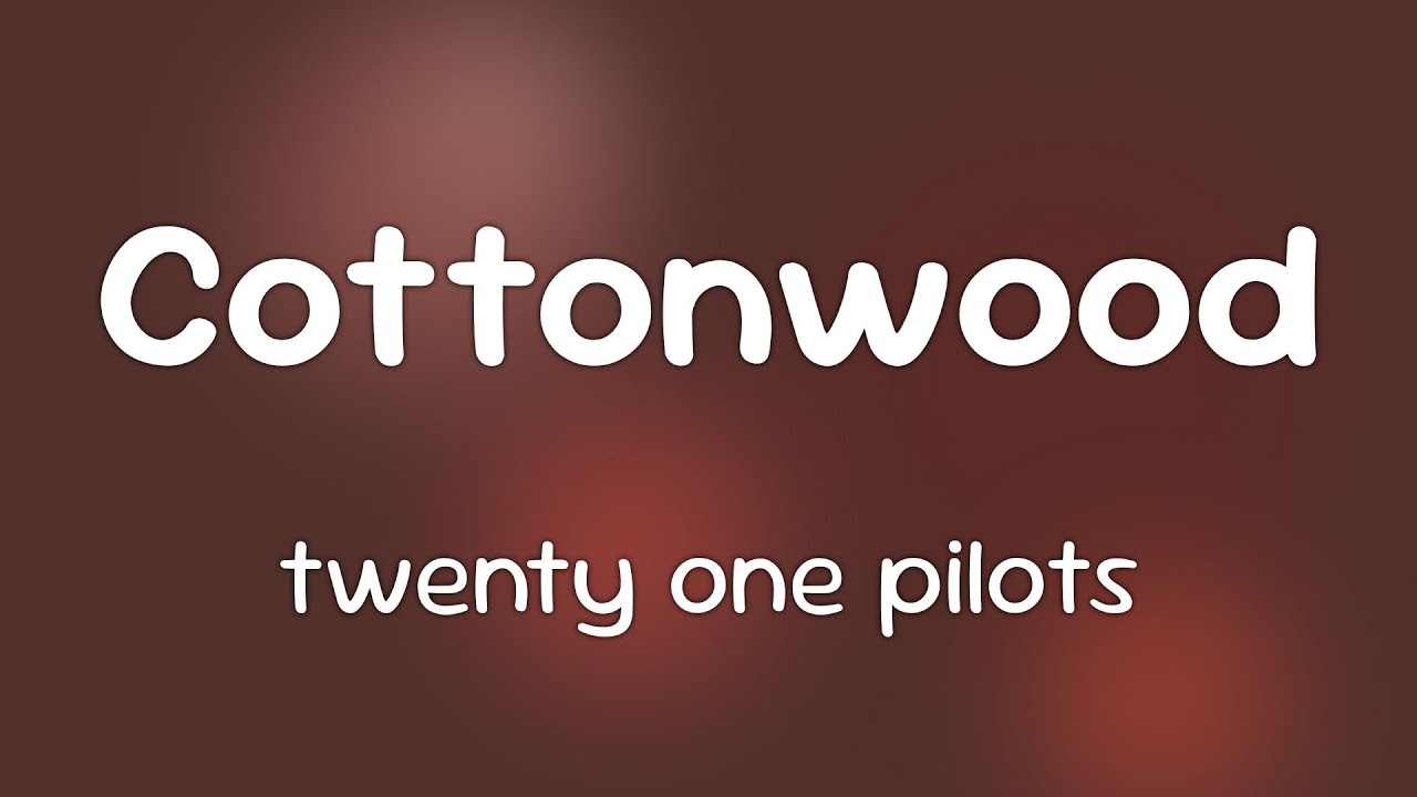 twenty one pilots - Cottonwood  [Lyrics]