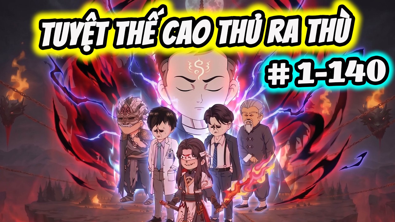 Full ( Tập 1-140 ) | Tuyệt Thế Cao Thủ Ra T&ugrave; | Thế Vietsub