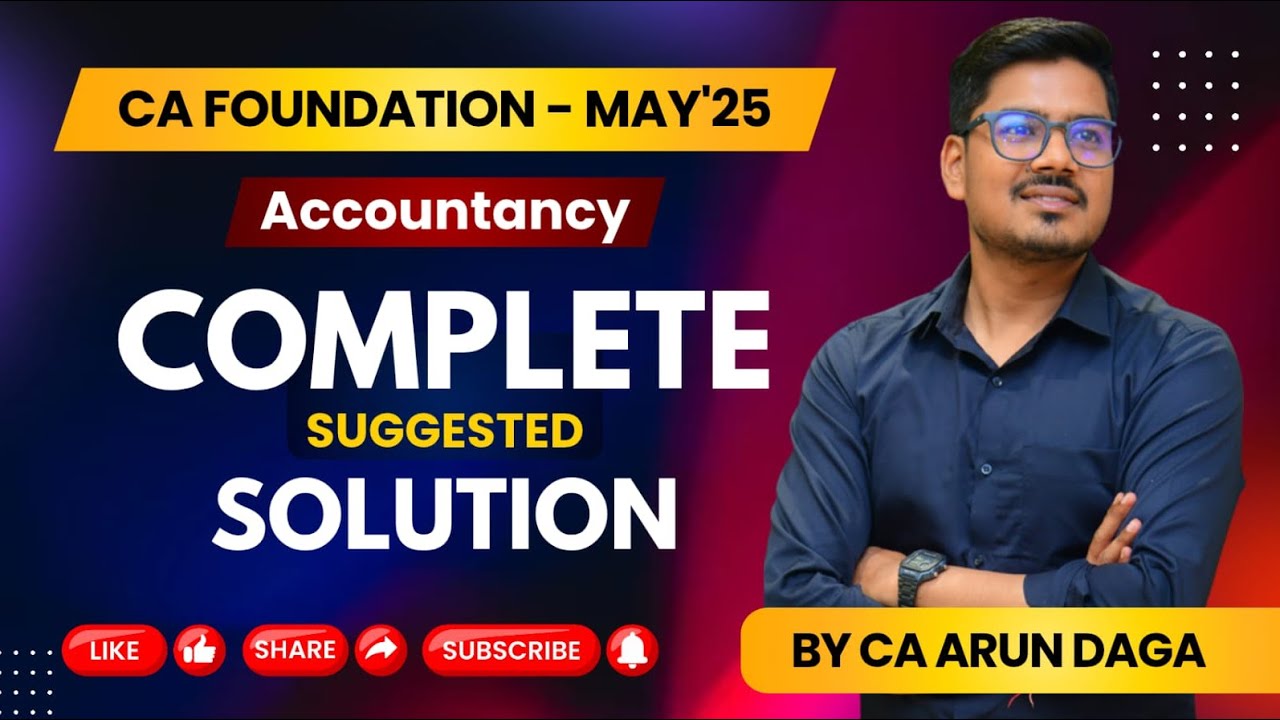 CA FOUNDATION MAY'25 || ACCOUNTANCY ||  COMPLETE SUGGESTED SOLUTION || BY CA ARUN DAGA