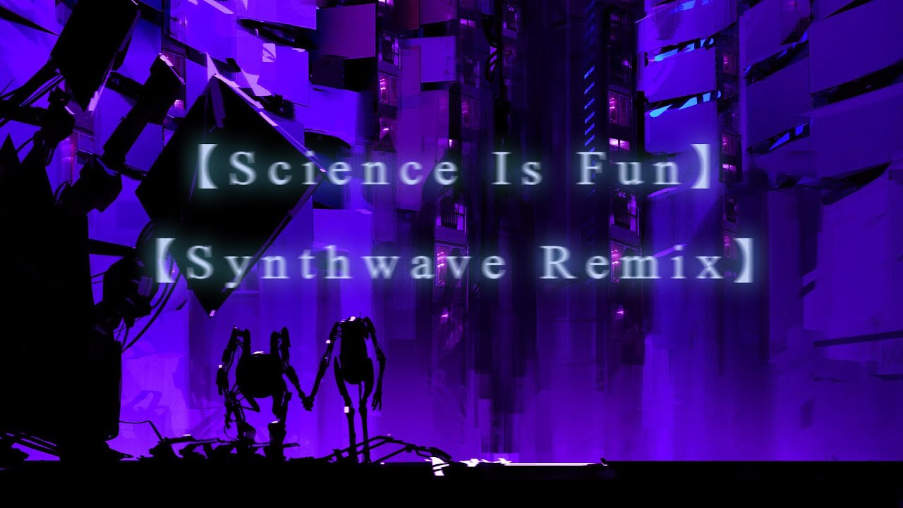 Portal 2 - Science Is Fun (Synthwave Remix)