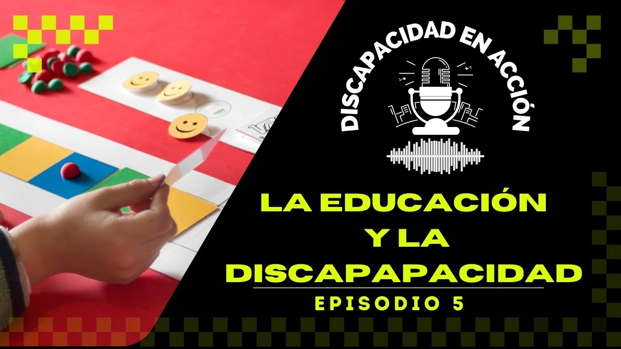 LA EDUCACIÓN Y LA DISCAPACIDAD (EPISODIO 5)