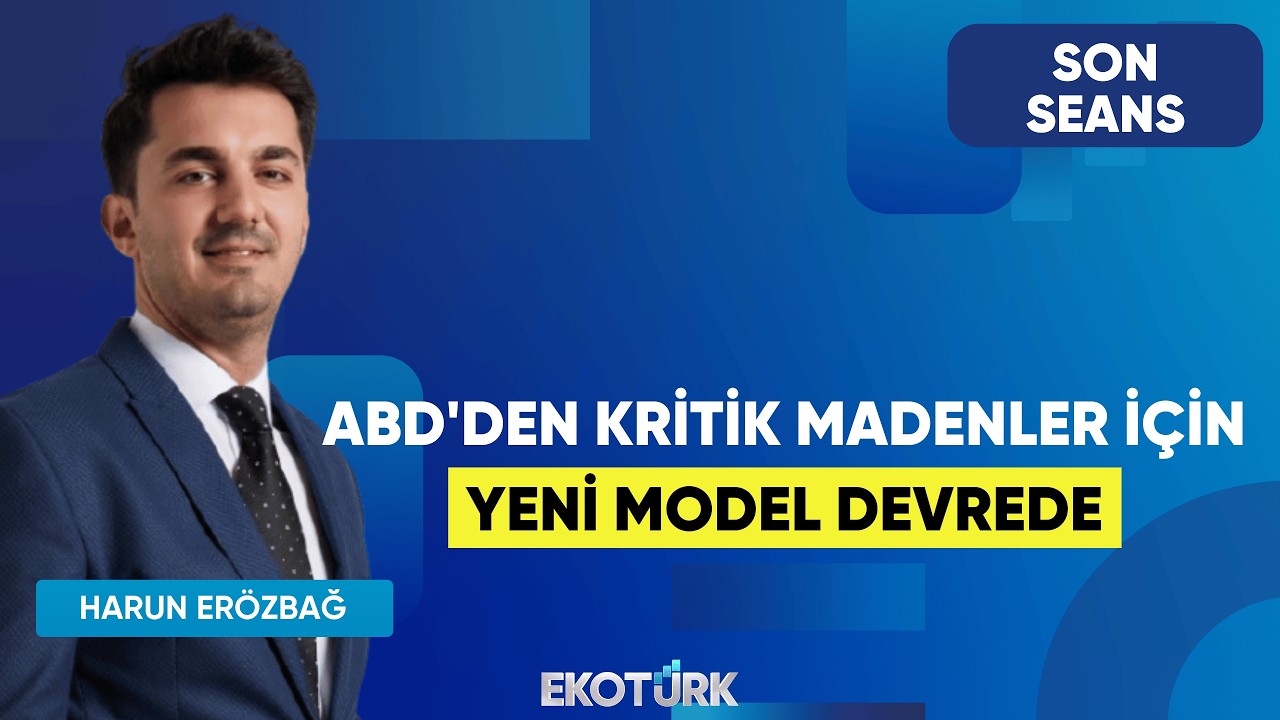 ABD'den Kritik Madenler İçin Yeni Model Devrede | Son Seans | Sertaç Ekeke | Harun Erözbağ